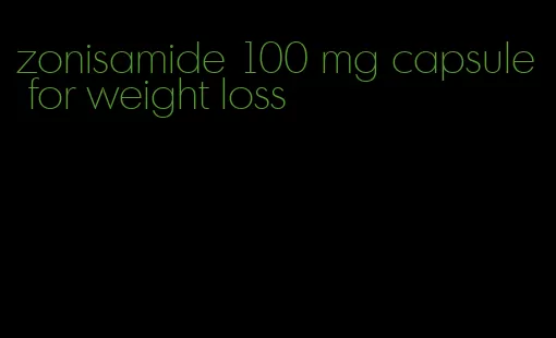 zonisamide 100 mg capsule for weight loss