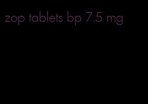 zop tablets bp 7.5 mg