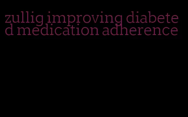 zullig improving diabeted medication adherence