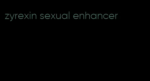 zyrexin sexual enhancer