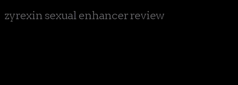zyrexin sexual enhancer review